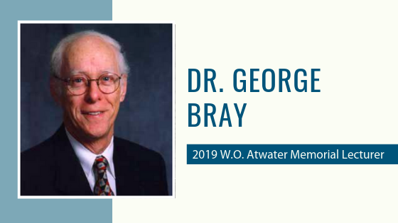 In conversation with Dr. George A. Bray, 2019 W.O. Atwater Memorial lecturer